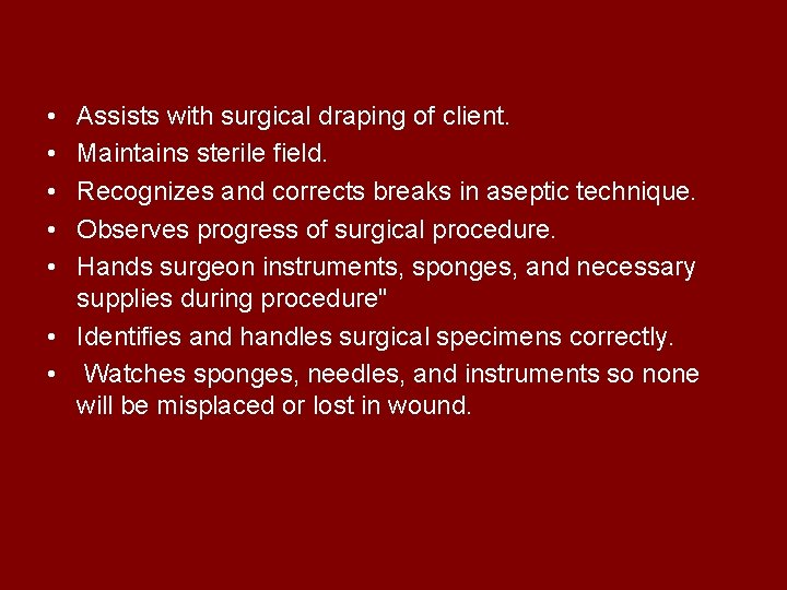  • • • Assists with surgical draping of client. Maintains sterile field. Recognizes