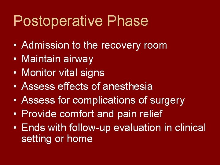 Postoperative Phase • • Admission to the recovery room Maintain airway Monitor vital signs