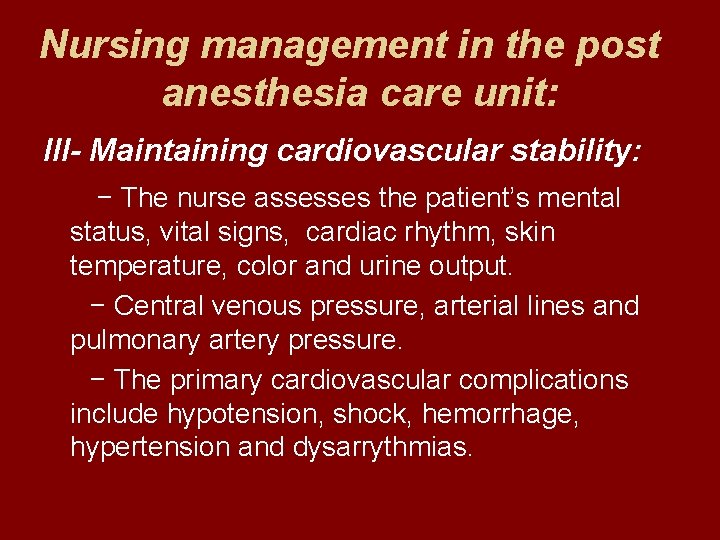 Nursing management in the post anesthesia care unit: III- Maintaining cardiovascular stability: − The