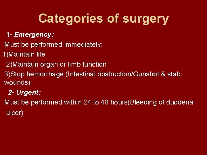 Categories of surgery 1 - Emergency: Must be performed immediately: 1)Maintain life 2)Maintain organ