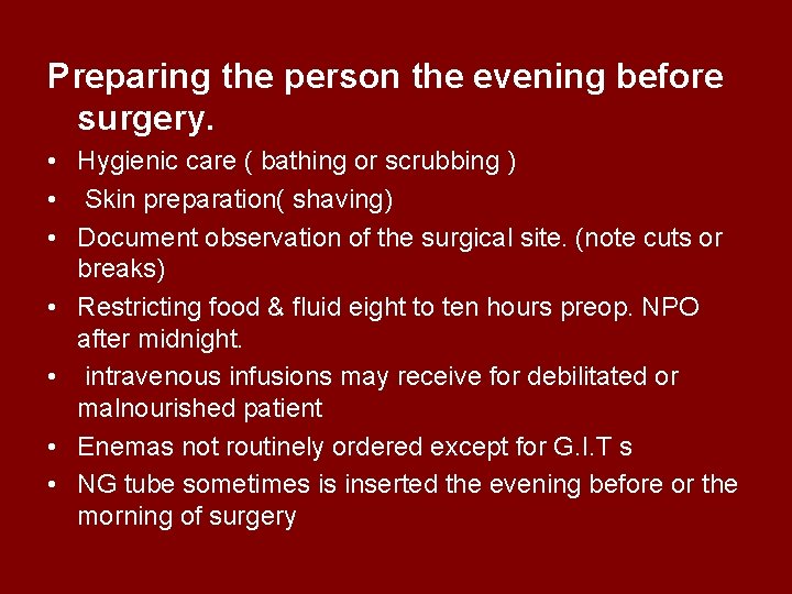 Preparing the person the evening before surgery. • Hygienic care ( bathing or scrubbing