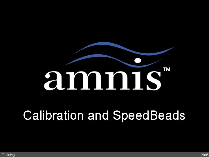 A Revolution in Cell Analysis Calibration and Speed. Beads Training 2005 