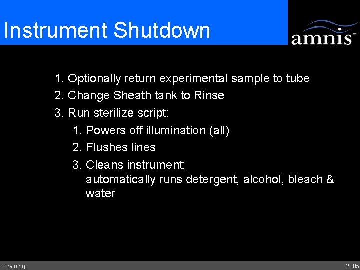Instrument Shutdown 1. Optionally return experimental sample to tube 2. Change Sheath tank to