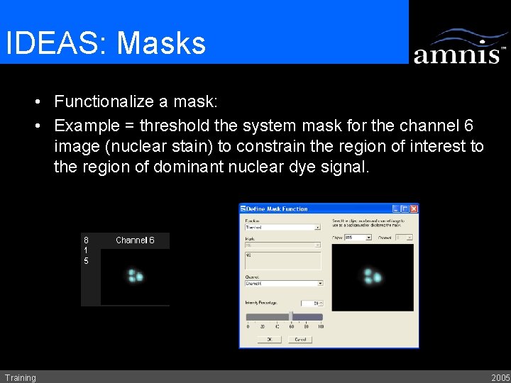 IDEAS: Masks • Functionalize a mask: • Example = threshold the system mask for