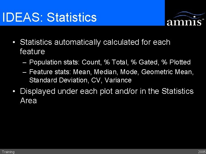 IDEAS: Statistics • Statistics automatically calculated for each feature – Population stats: Count, %