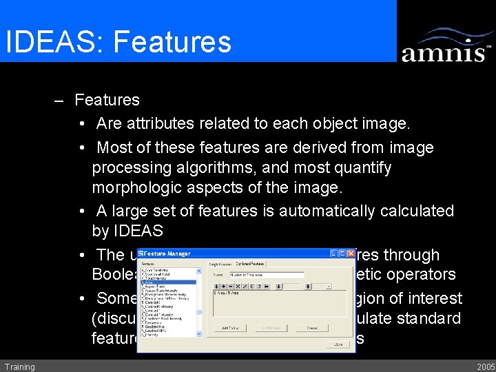IDEAS: Features – Features • Are attributes related to each object image. • Most