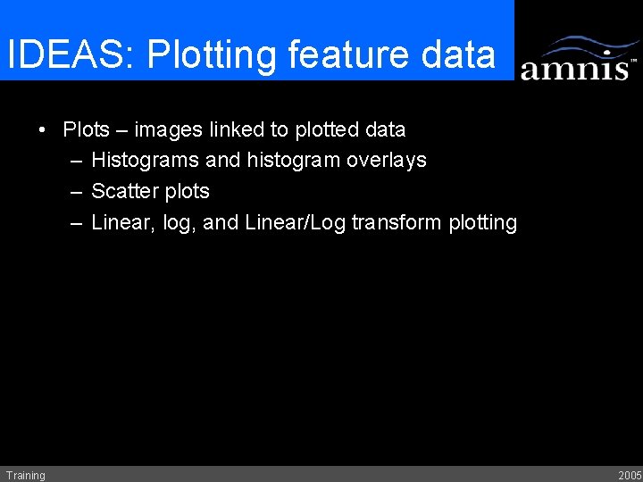IDEAS: Plotting feature data • Plots – images linked to plotted data – Histograms