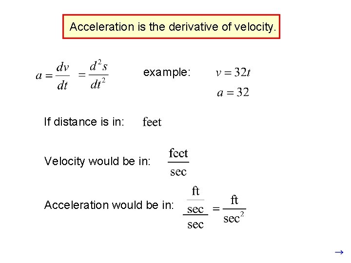 Acceleration is the derivative of velocity. example: If distance is in: Velocity would be