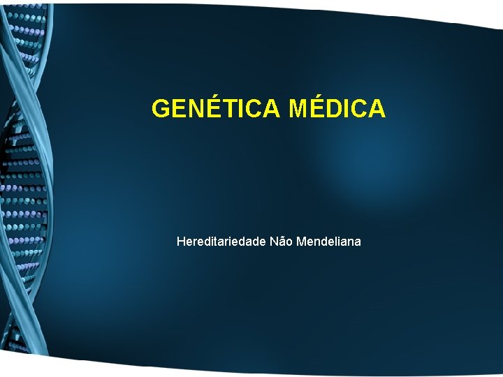 GENÉTICA MÉDICA Hereditariedade Não Mendeliana 