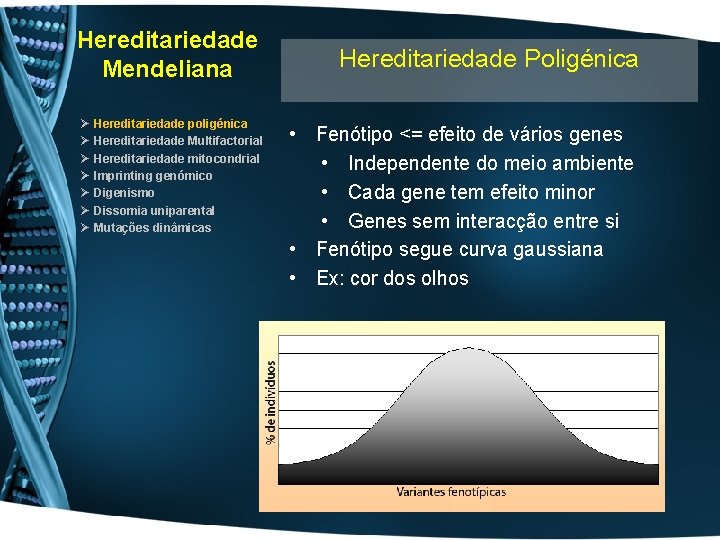 Hereditariedade Mendeliana Ø Ø Ø Ø Hereditariedade poligénica Hereditariedade Multifactorial Hereditariedade mitocondrial Imprinting genómico