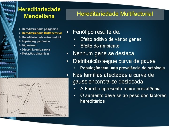Hereditariedade Mendeliana Ø Ø Ø Ø Hereditariedade poligénica Hereditariedade Multifactorial Hereditariedade mitocondrial Imprinting genómico