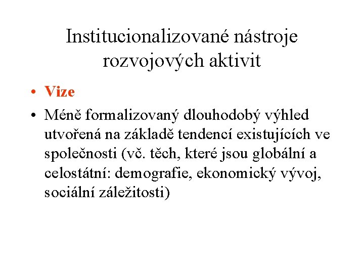 Institucionalizované nástroje rozvojových aktivit • Vize • Méně formalizovaný dlouhodobý výhled utvořená na základě