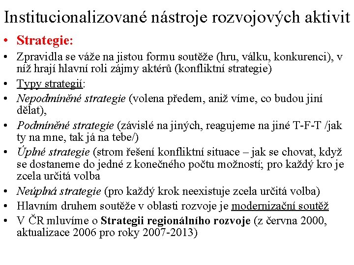 Institucionalizované nástroje rozvojových aktivit • Strategie: • Zpravidla se váže na jistou formu soutěže