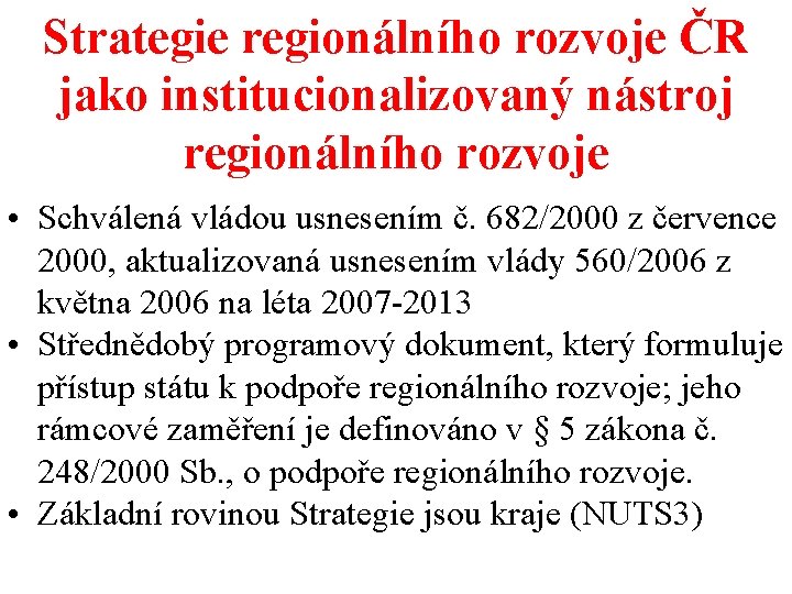 Strategie regionálního rozvoje ČR jako institucionalizovaný nástroj regionálního rozvoje • Schválená vládou usnesením č.