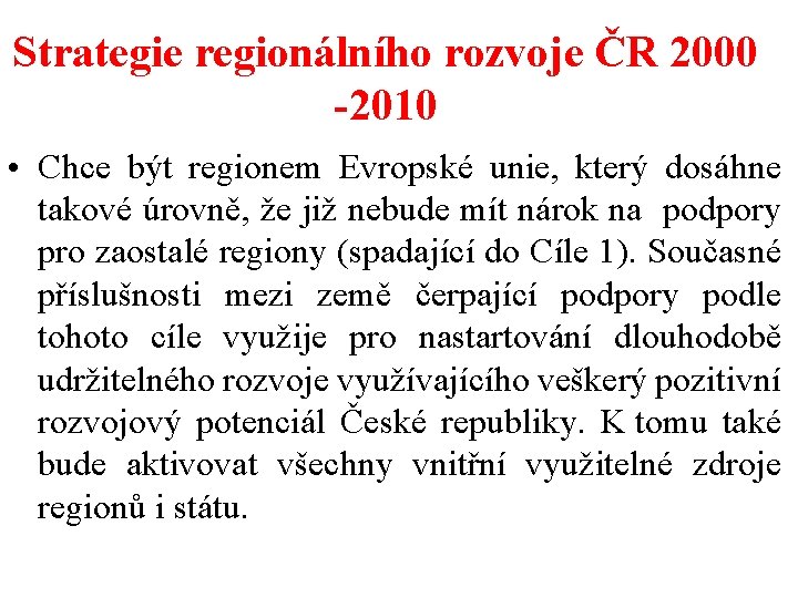 Strategie regionálního rozvoje ČR 2000 -2010 • Chce být regionem Evropské unie, který dosáhne