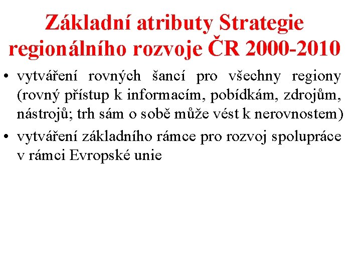 Základní atributy Strategie regionálního rozvoje ČR 2000 -2010 • vytváření rovných šancí pro všechny