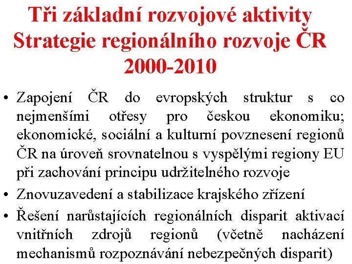 Tři základní rozvojové aktivity Strategie regionálního rozvoje ČR 2000 -2010 • Zapojení ČR do