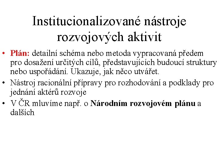 Institucionalizované nástroje rozvojových aktivit • Plán: detailní schéma nebo metoda vypracovaná předem pro dosažení