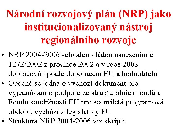 Národní rozvojový plán (NRP) jako institucionalizovaný nástroj regionálního rozvoje • NRP 2004 -2006 schválen