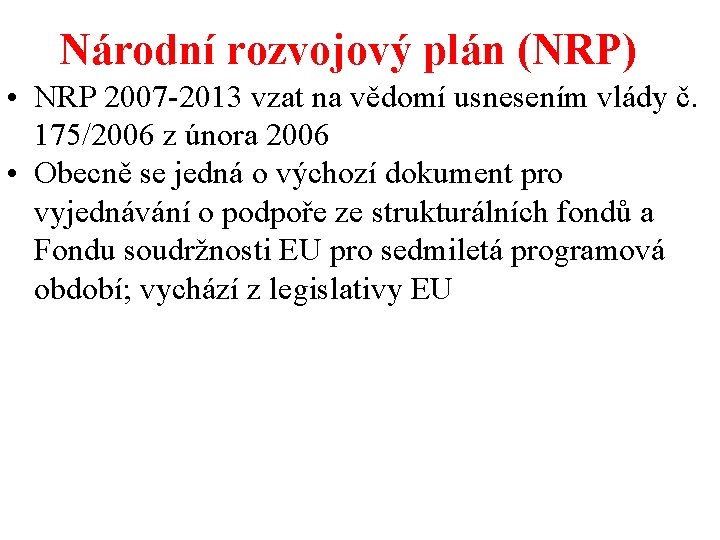 Národní rozvojový plán (NRP) • NRP 2007 -2013 vzat na vědomí usnesením vlády č.