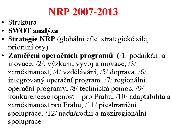 NRP 2007 -2013 • Struktura • SWOT analýza • Strategie NRP (globální cíle, strategické