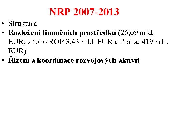 NRP 2007 -2013 • Struktura • Rozložení finančních prostředků (26, 69 mld. EUR; z