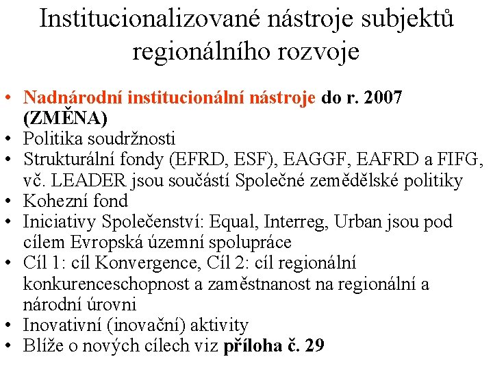 Institucionalizované nástroje subjektů regionálního rozvoje • Nadnárodní institucionální nástroje do r. 2007 (ZMĚNA) •