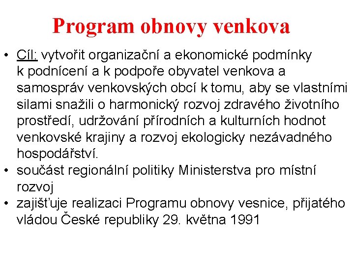 Program obnovy venkova • Cíl: vytvořit organizační a ekonomické podmínky k podnícení a k