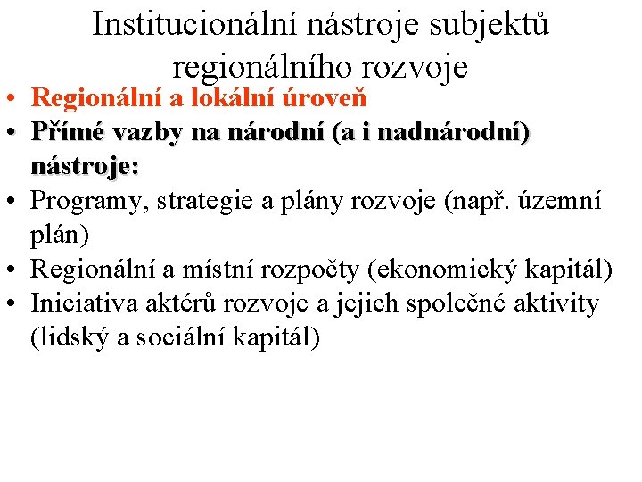 Institucionální nástroje subjektů regionálního rozvoje • Regionální a lokální úroveň • Přímé vazby na