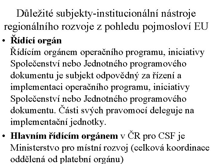 Důležité subjekty-institucionální nástroje regionálního rozvoje z pohledu pojmosloví EU • Řídící orgán Řídícím orgánem