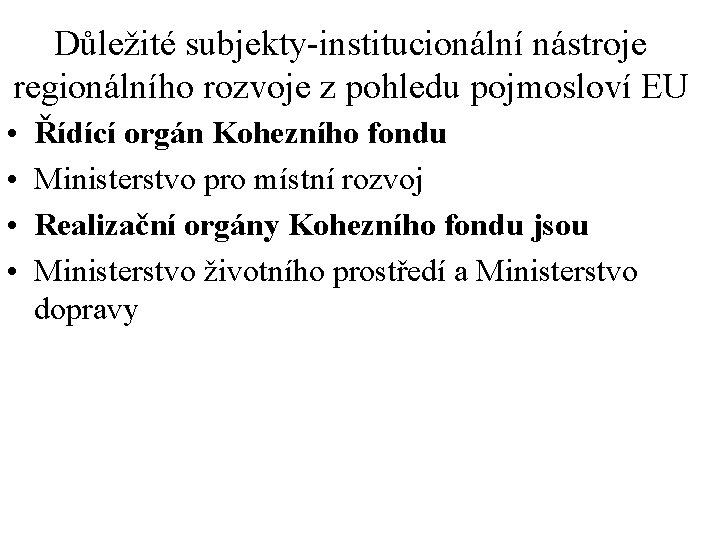 Důležité subjekty-institucionální nástroje regionálního rozvoje z pohledu pojmosloví EU • • Řídící orgán Kohezního