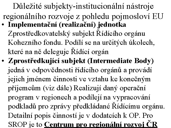 Důležité subjekty-institucionální nástroje regionálního rozvoje z pohledu pojmosloví EU • Implementační (realizační) jednotka Zprostředkovatelský