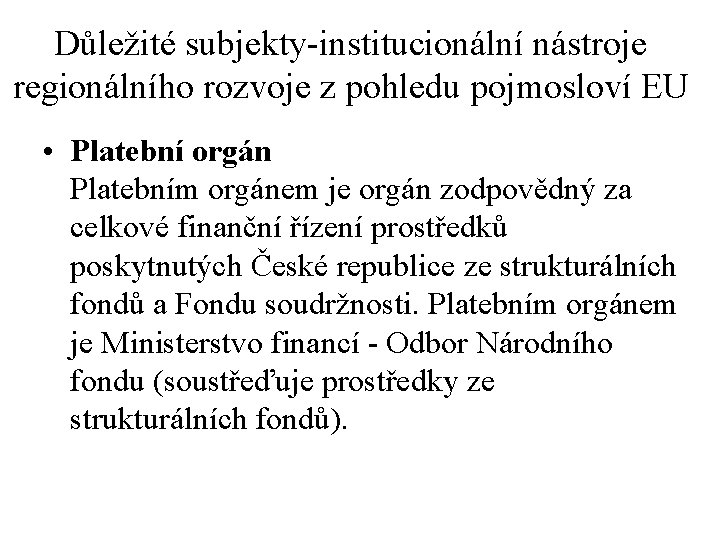 Důležité subjekty-institucionální nástroje regionálního rozvoje z pohledu pojmosloví EU • Platební orgán Platebním orgánem