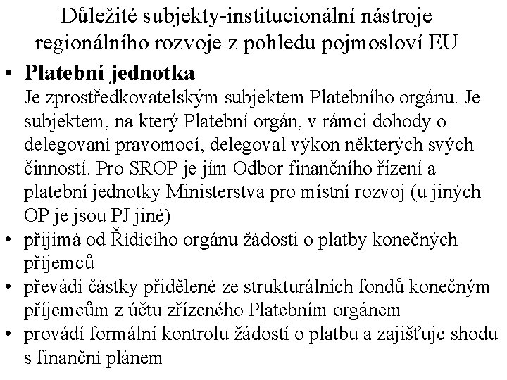 Důležité subjekty-institucionální nástroje regionálního rozvoje z pohledu pojmosloví EU • Platební jednotka Je zprostředkovatelským