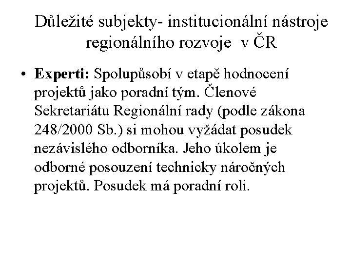 Důležité subjekty- institucionální nástroje regionálního rozvoje v ČR • Experti: Spolupůsobí v etapě hodnocení