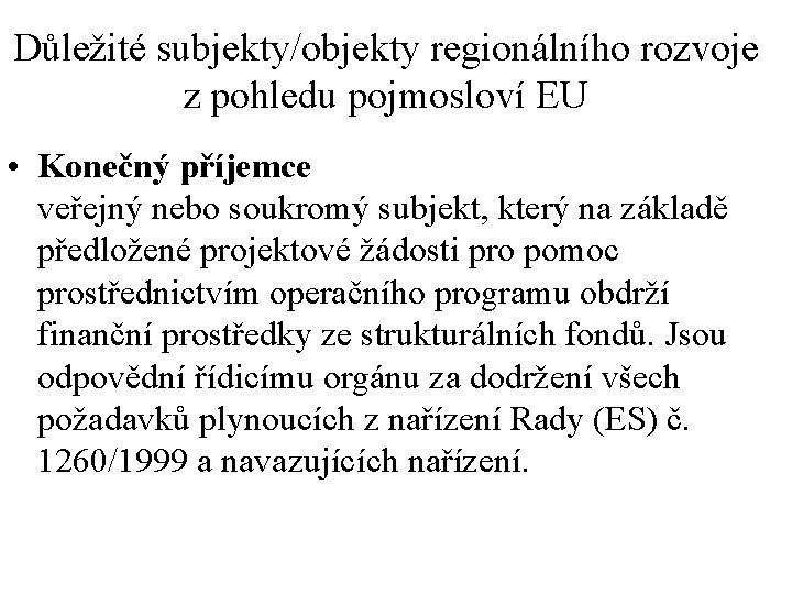 Důležité subjekty/objekty regionálního rozvoje z pohledu pojmosloví EU • Konečný příjemce veřejný nebo soukromý