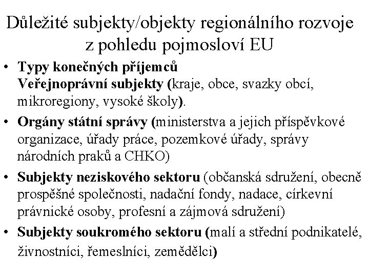 Důležité subjekty/objekty regionálního rozvoje z pohledu pojmosloví EU • Typy konečných příjemců Veřejnoprávní subjekty