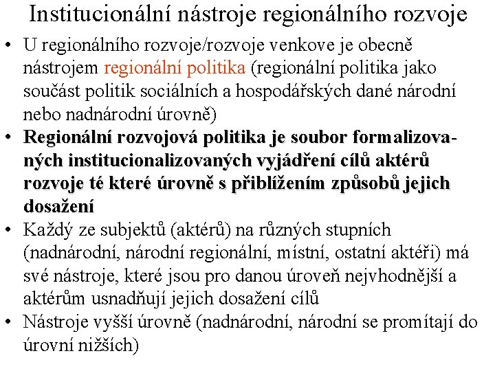 Institucionální nástroje regionálního rozvoje • U regionálního rozvoje/rozvoje venkove je obecně nástrojem regionální politika