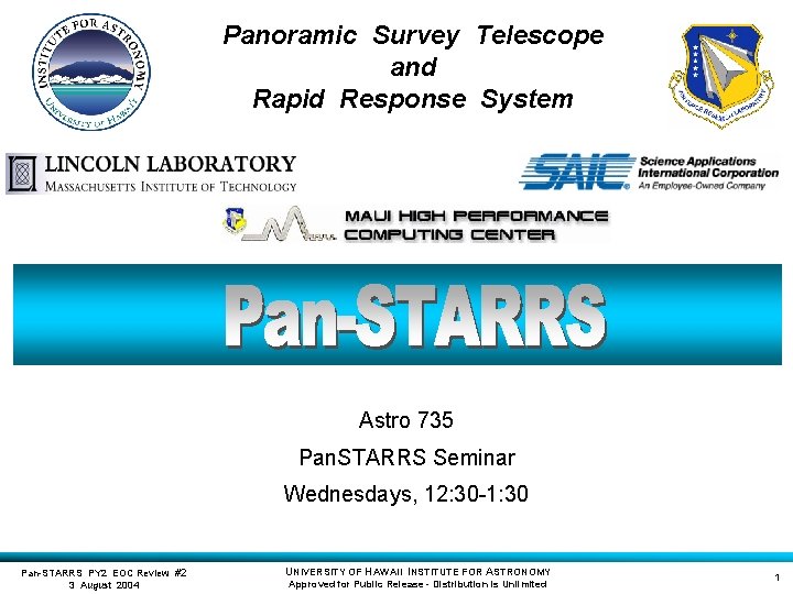 Panoramic Survey Telescope and Rapid Response System Astro 735 Pan. STARRS Seminar Wednesdays, 12: