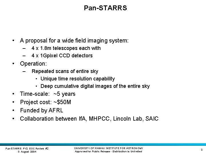 Pan-STARRS • A proposal for a wide field imaging system: – – 4 x