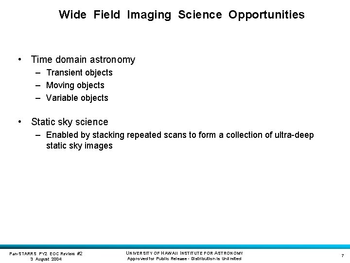 Wide Field Imaging Science Opportunities • Time domain astronomy – Transient objects – Moving