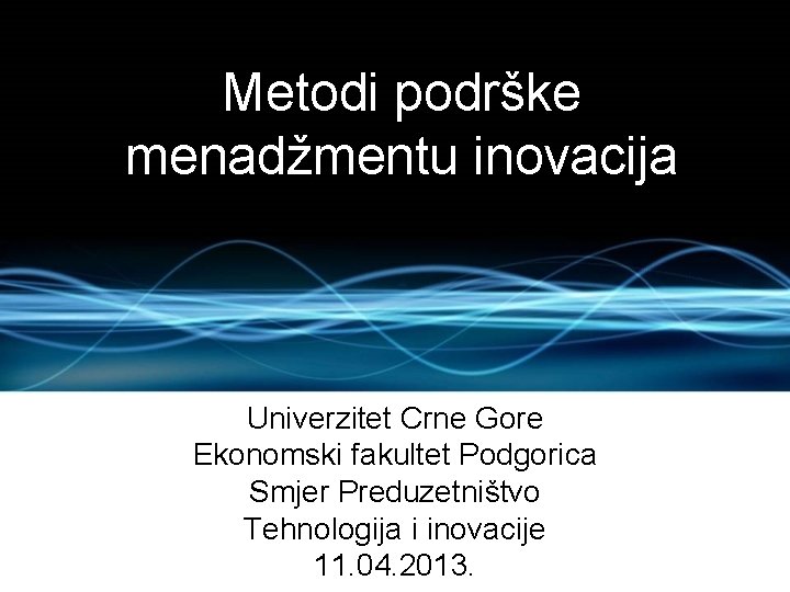 Metodi podrške menadžmentu inovacija Univerzitet Crne Gore Ekonomski fakultet Podgorica Smjer Preduzetništvo Tehnologija i