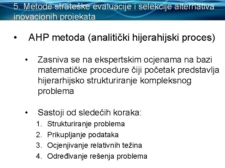 5. Metode strateške evaluacije i selekcije alternativa inovacionih projekata • AHP metoda (analitički hijerahijski