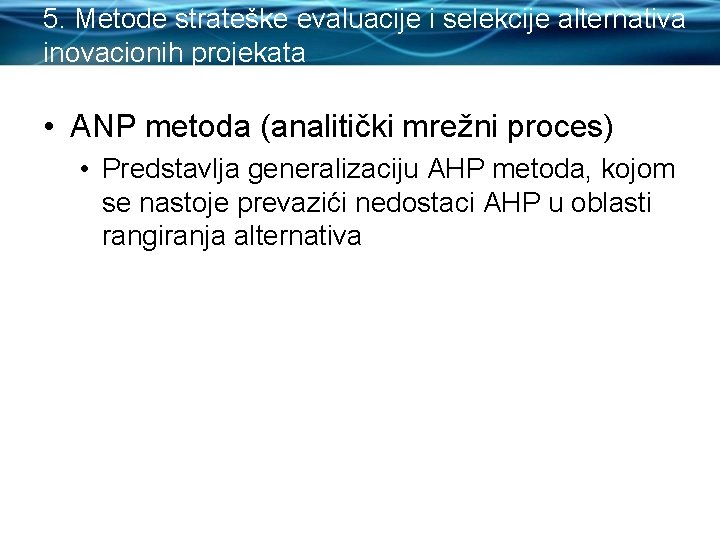 5. Metode strateške evaluacije i selekcije alternativa inovacionih projekata • ANP metoda (analitički mrežni