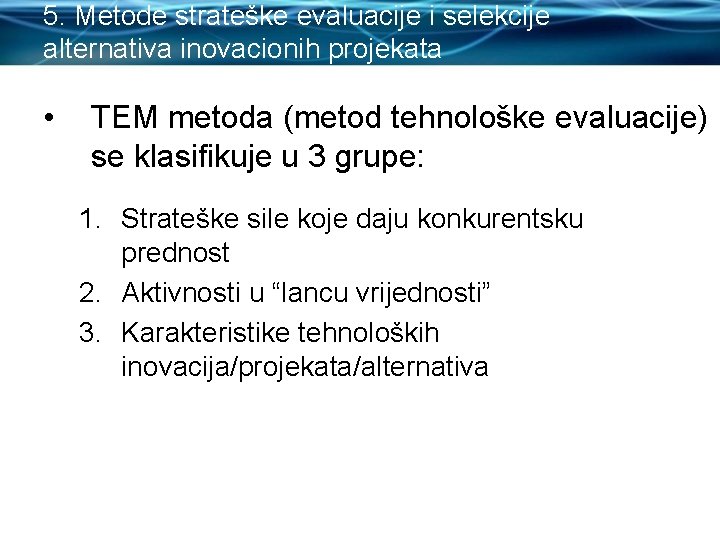 5. Metode strateške evaluacije i selekcije alternativa inovacionih projekata • TEM metoda (metod tehnološke