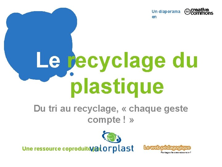 Un diaporama en Le recyclage du plastique Du tri au recyclage, « chaque geste