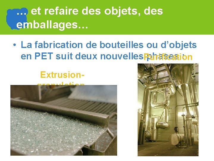 … et refaire des objets, des emballages… • La fabrication de bouteilles ou d’objets