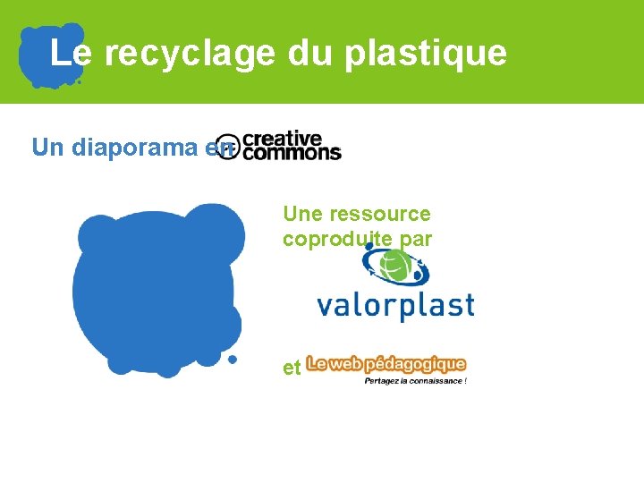 Le recyclage du plastique Un diaporama en Une ressource coproduite par et 