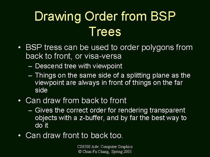 Drawing Order from BSP Trees • BSP tress can be used to order polygons