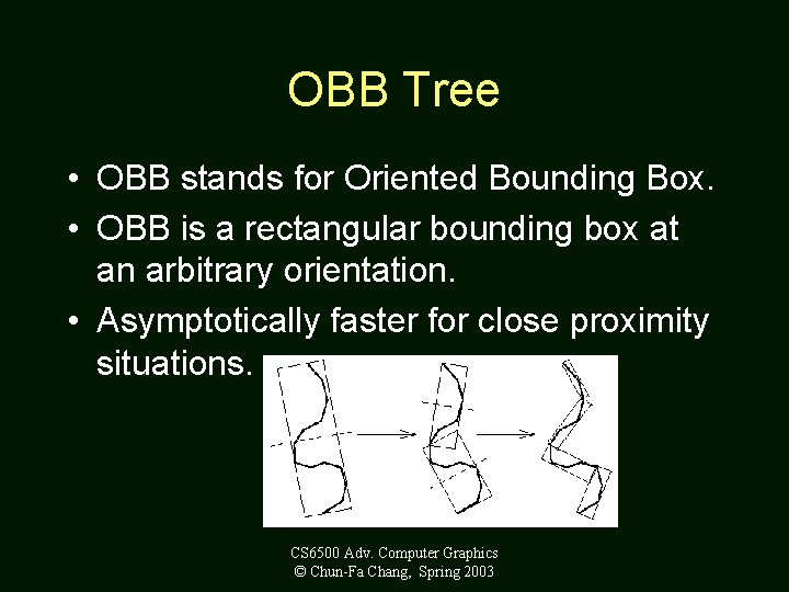 OBB Tree • OBB stands for Oriented Bounding Box. • OBB is a rectangular